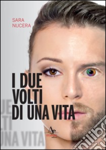 I due volti di una vita libro di Nucera Sara