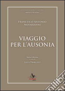 Viaggio per l'Ausonia libro di Notarianni Francesco Antonio; Tribuzio L. (cur.)