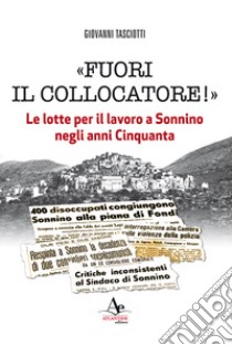 «Fuori il collocatore!». Le lotte per il lavoro a Sonnino negli anni Cinquanta libro di Tasciotti Giovanni