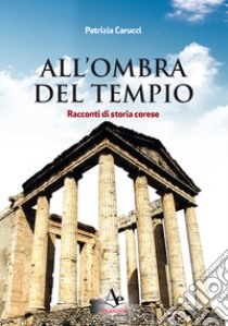 All'ombra del Tempio. Racconti di storia corese libro di Carucci Patrizia