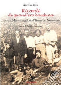 Ricordi di quand'ero bambina. La vita a Maenza negli anni Trenta del Novecento libro di Belli Angelica; Zerunian S. (cur.)