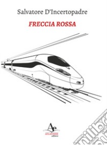 Freccia Rossa libro di D'Incertopadre Salvatore