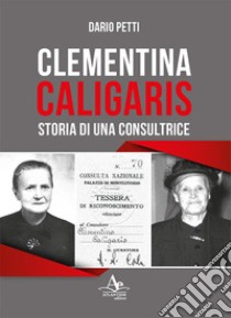 Clementina Caligaris. Storia di una consultrice libro di Petti Dario