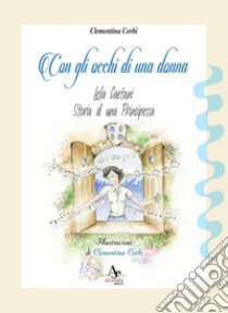 Con gli occhi di una donna. Lelia Caetani, storia di una principessa libro di Corbi Clementina