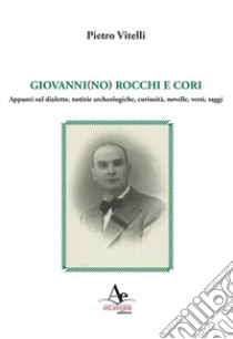 Giovannino Rocchi e Cori libro di Vitelli Pietro