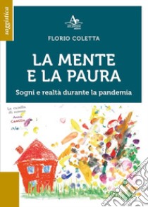 La mente e la paura. Sogni e realtà durante la pandemia libro di Coletta Florio