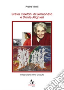 Sveva Caetani di Sermoneta e Dante Alighieri libro di Vitelli Pietro