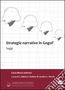 Strategie narrative in Gogol' libro di Solivetti Carlo M.; Piccolo L. (cur.); Giuliani R. (cur.); Carella M. (cur.)