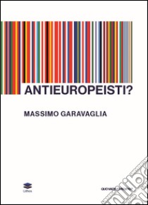 Antieuropeisti? libro di Garavaglia Massimo