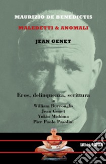 Jean Genet. Maledetti & anomali libro di De Benedictis Maurizio