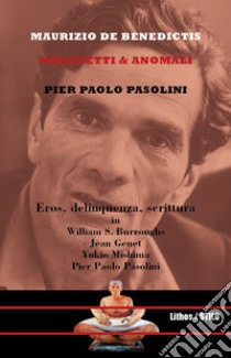 Pier Paolo Pasolini. Maledetti & anomali libro di De Benedictis Maurizio