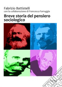 Breve storia del pensiero sociologico libro di Battistelli Fabrizio; Farruggia Francesca