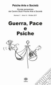 Psiche arte e società. Rivista del Centro Studi Psiche Arte e Società (2017). Vol. 7: Guerra, pace e psiche libro di Caruso A. (cur.)