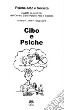 Psiche arte e società. Rivista del Centro Studi Psiche Arte e Società (2018). Vol. 9: Cibo e psiche libro di Caruso A. (cur.); Putti S. (cur.)