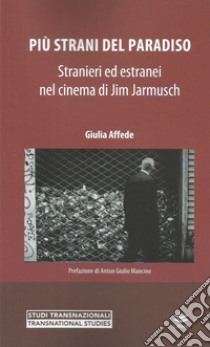 Più strani del paradiso. Stranieri ed estranei nel cinema di Jim Jarmusch libro di Affede Giulia