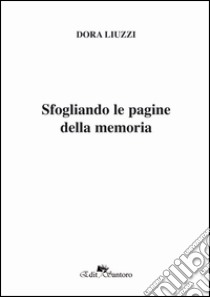 Sfogliando le pagine della memoria libro di Liuzzi Dora