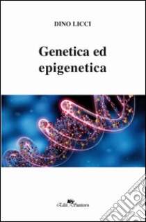 Genetica ed epigenetica libro di Licci Dino