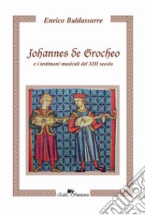 Johannes de Grocheo e i testimoni musicali del XIII secolo libro di Baldassarre Enrico