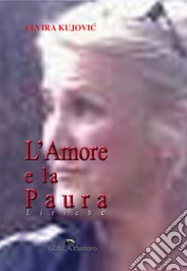 L'amore e la paura libro di Kujovic Elvira