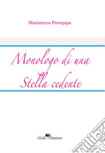 Monologo di una stella cadente libro di Protopapa Mariateresa