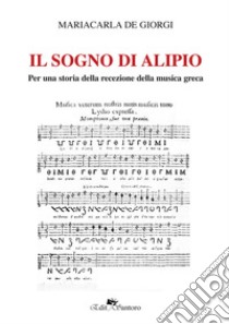 Il sogno di Alipio. Per una storia della recezione della musica greca libro di De Giorgi Mariacarla