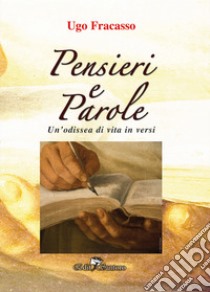 Pensieri e parole. Un'odissea di vita in versi libro di Fracasso Ugo