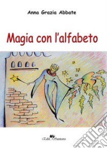 Magia con l'alfabeto libro di Abbate Anna Grazia