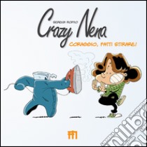 Crazy Nena. Coraggio, fatti stirare! libro di Romio Serena