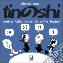 Tinoshi. Andrà tutto bene (a altre buglie) libro di Tino Giorgio; Bosco C. (cur.)