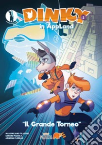 Dinky in AppLand. Vol. 2: Il grande torneo libro di Filadoro Massimiliano; Pizziolo Sandro; Florean Arianna