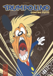 Trumpolino contro tutti. Ediz. variant libro di Fumeddy