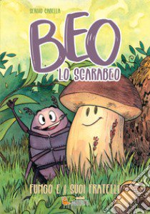 Beo lo scarabeo. Fungo e i suoi fratelli libro di Cabella Sergio