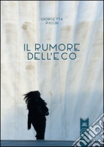 Il rumore dell'eco libro di Piccin Giorgetta