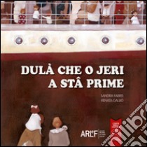 Dulà che o jeri a stâ prime libro di Fabris Sandra