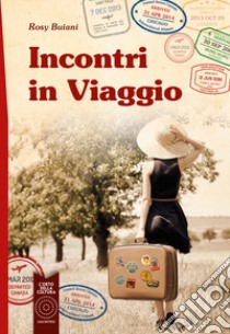 Incontri in viaggio libro di Buiani Rosy