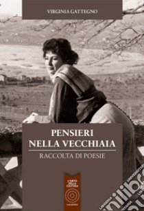 Pensieri nella vecchiaia libro di Gattegno Virginia; Rossi D. (cur.)