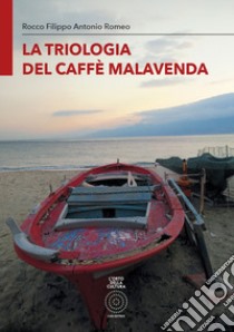 La triologia del caffè Malavenda. Ediz. integrale libro di Romeo Rocco Filippo Antonio; Scerbanenco C. (cur.)