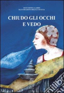 Chiudo gli occhi e vedo libro di Lardo Monica