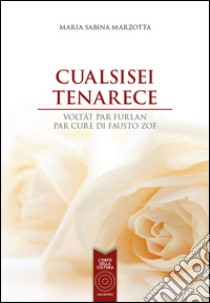 Cualsisei tenarece. Ediz. bilingue libro di Marzotta Maria Sabina