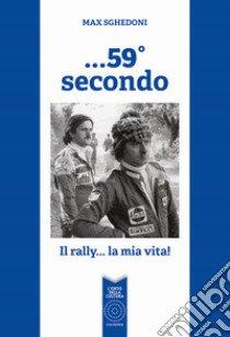 ...59° secondo. Il rally... la mia vita! libro di Sghedoni Massimo; Zoppellaro C. (cur.)