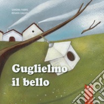 Guglielmo il bello. Ediz. illustrata libro di Fabris Sandra