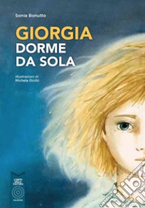 Giorgia dorme da sola. Ediz. illustrata libro di Bonutto Sonia