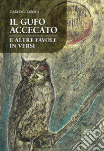 Il gufo accecato e altre favole in versi libro di Zizola Carlo G.