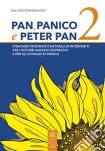 Pan, panico e Peter Pan. Strategie integrate e naturali di intervento per i disturbi ansioso/depressivi e per gli attacchi di panico. Vol. 2 libro di Giacconi Gianluigi