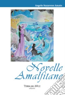 Novelle amalfitane. Ediz. per la scuola libro di Amato Angelo Nazareno; Di Bianco A. (cur.)