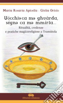 Ritualità credenze e pratiche magicoreligiose a Tramutola libro di Apicella Maria Rosaria; Oriolo Giulia