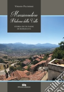 Marsicovetere. Il balcone della valle. Storia di un paese di Basilicata libro di Piccininni Vittorio