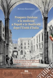 Prospero Guidone e la medicina a Napoli e in Basilicata dopo l'Unità d'Italia libro di Sanchirico Antonio