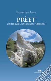 Prèet. Castelgrande, linguaggio e territorio libro di Lotano Maria Giuseppe