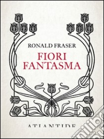 Fiori fantasma libro di Fraser Ronald